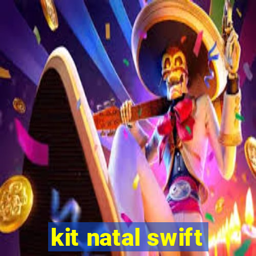 kit natal swift